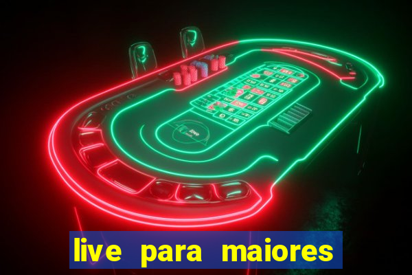 live para maiores de 18